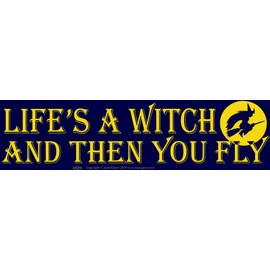 AzureGreen Life's a Witch & Then You Fly - Bumper Sticker/Decal (11.5" X 3")