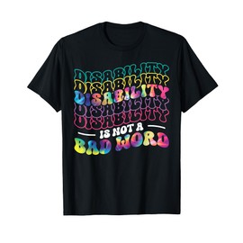 Disability Is Not a Bad Word Tie Dye Disability Awareness T-Shirt