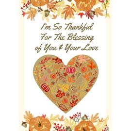 I'm So Thankful For The Blessing of You and Your Love - Romantic Happy Thanksgiving Greeting Card (Husband Wife Boyfriend Girlfriend Fiance Lover)