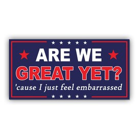Magnetic Sticker are We Great Yet Magnet Sticker Cause I Just Feel Embarrassed Blue Funny Gifts Political Joke Humor Magnet for Bumper, Refrigerator, Cruise Door, Car, Truck (Design 1)