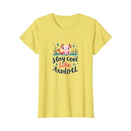 Stay Cool Like Axolotl Cute Amphibian Lover Boys Gift T-Shirt, Women, Lemon Yellow