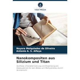 Nanokompositen aus Silizium und Titan: Synthese, Charakterisierung und Anwendung als Katalysatoren für den Abbau von Methylenblau durch Sonnenlicht