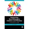 Supporting Neurodivergent Children and Families: A Practitioner's Guide