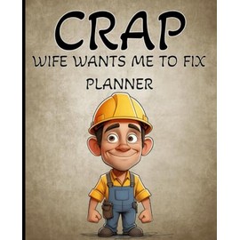 Crap Wife Wants Me To Fix: Planner - A Funny Notebook Gift for Seniors | Gag gifts for women, men, friends, Planner, Journal & Notebook| The best gift idea | senior gifts