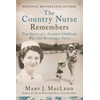 The Country Nurse Remembers: True Stories of a Troubled Childhood, War, and Becoming a Nurse (The Country Nurse Series, Book Three) (Volume 3)