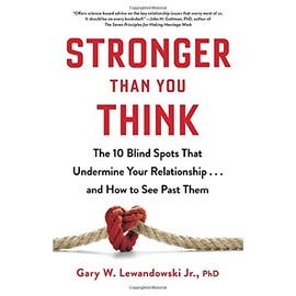 Stronger Than You Think: The 10 Blind Spots That Undermine Your Relationship...and How to See Past Them