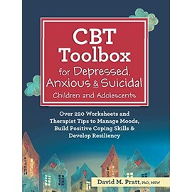 CBT Toolbox for Depressed, Anxious & Suicidal Children and Adolescents: Over 220 Worksheets and Therapist Tips to Manage Moods, Build Positive Coping Skills & Develop Resiliency
