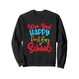 Woo-Hoo Happy First Day Of School School Teacher Sweatshirt