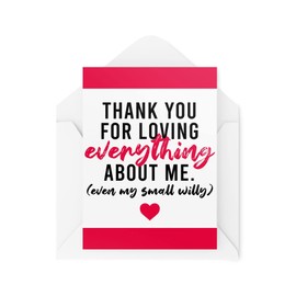 Funny Valentines Cards Girlfriend Boyfriend Thank You for Loving Me Even My Small Willy Greeting Witty Humour Laughter Banter Joke Fun CBH80