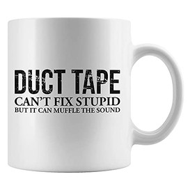 Duct Tape Cant Fix Stupid Mug Funny Sarcastic And Passive Agressive Gag Present Do It Yourself Lifestyle 1B2FK1