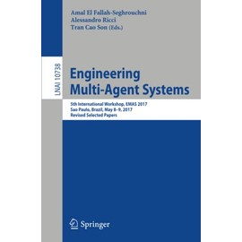 Engineering Multi-Agent Systems: 5th International Workshop, EMAS 2017, Sao Paulo, Brazil, May 8-9, 2017, Revised Selected Papers (Lecture Notes in Computer Science, 10738)