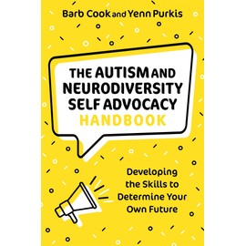 The Autism and Neurodiversity Self Advocacy Handbook: Developing the Skills to Determine Your Own Future