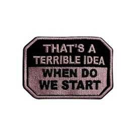 Zolawe That’s A Terrible Idea When Do We Start Hook and Loop Patch, 3 Inches Sew On Patches, Embroidery Patches for Backpacks Bags Vest Dog Harness, Humor Sarcasm Tactical Military Embroidered Patches