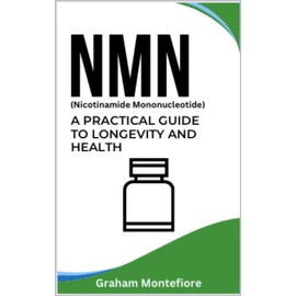  NMN: A Practical Guide to Longevity and Health
