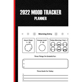 2022 Mood Tracker Planner: Understand Your Emotional Patterns; Create Healthier Mindsets; Unlock a Happier You. Habit & Mood Tracker, Weekly Habit Tracker Logbook, 2022 Monthly Calendar Planner