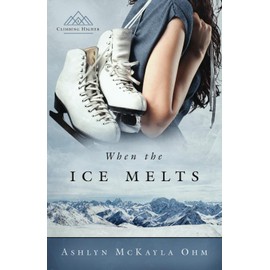 When the Ice Melts: (Climbing Higher Series #1 -- Contemporary Christian Fiction Novel)