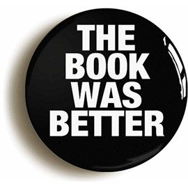 Ozorath THE BOOK WAS BETTER FUNNY BADGE BUTTON PIN (Size is 1inch/25mm diameter) CUTE JOKE LIBRARIAN