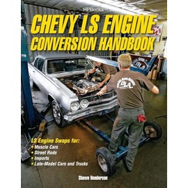 Chevy LS Engine Conversion Handbook: LS Engine Swaps for Muscle Cars, Street Rods, Imports, and Late-Model Cars and Trucks