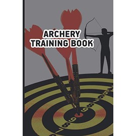 Archery Training Book: Personal Score Keeping Notebook for Target Shooting Record Notes Rounds and Distance Compact Size Archery Training Book ... For Girls Bow And Arrow Bowhunting Notebook