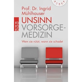Unsinn Vorsorgemedizin: Wem sie nützt, wann sie schadet