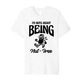 I'm Nuts About Being Nut-Free Peanuts Allergy Awareness Premium T-Shirt