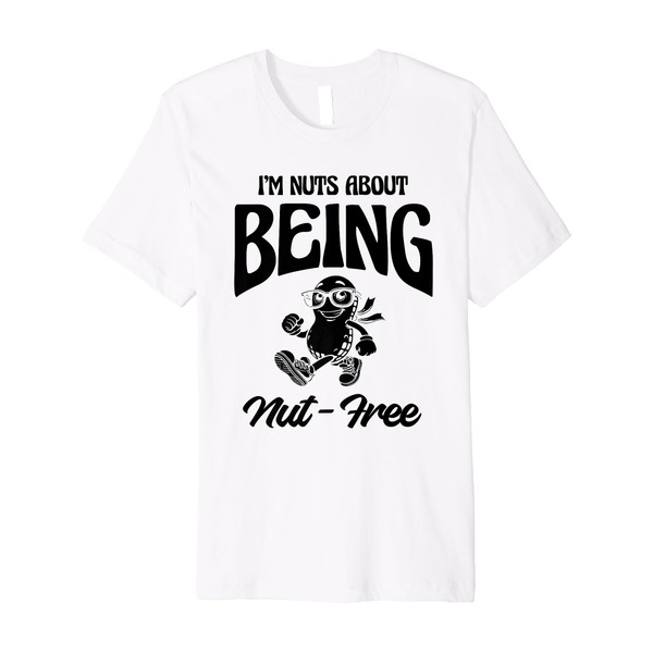 I'm Nuts About Being Nut-Free Peanuts Allergy Awareness Premium T-Shirt