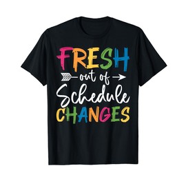 Fresh Out Of Schedule Changes Counselor Back To School T-Shirt