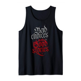 Bad Choices Make Good Stories Funny Situation Your Bad Side Tank Top