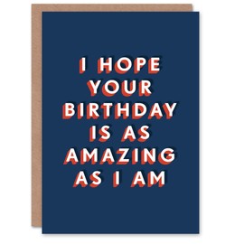 Artery8 I Hope Your Day Amazing As I Am Funny Cheeky For Him Birthday Card