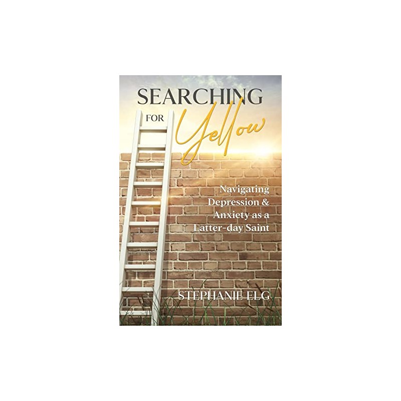 Searching for Yellow: Navigating Depression & Anxiety as a Latter-day