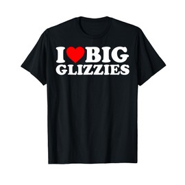 I Love Big Glizzies I Heart Dog Lover Glizzy Gobbler Men Women T-Shirt