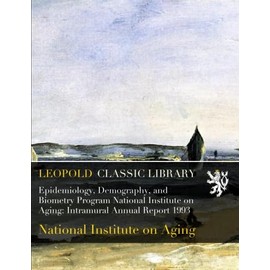 Epidemiology, Demography, and Biometry Program National Institute on Aging: Intramural Annual Report 1993