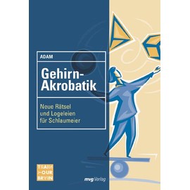 Gehirn-Akrobatik: Neue Rätsel und Logeleien für Schlaumeier (Train your brain)