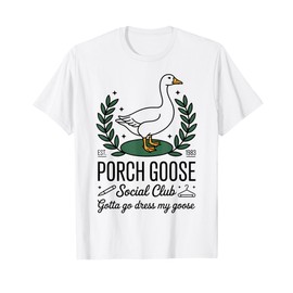 Porch Goose Social Club Gotta Go Dress My Goose Silly Goose T-Shirt