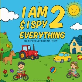 Gifts for 2 Year Old Girls Boys : I Am 2 & I Spy Everything : Toddler Eye Spy Book for Two Yr: Fun Search & Find Activity Book for Toddlers Featuring ... Simple Shapes, Colors, and Counting Practice