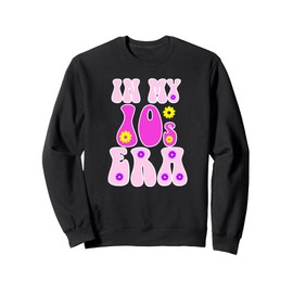 In My 10s Teens Era Teens Birthday Sweatshirt