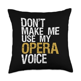 Don't Make Me Use My Opera Voice Shirt Opera Singer Gift Throw Pillow
