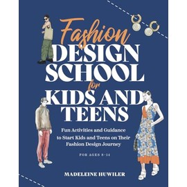 Fashion design school for kids and teens: The ultimate guide for young fashion lovers!