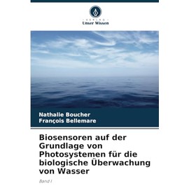 Biosensoren auf der Grundlage von Photosystemen für die biologische Überwachung von Wasser: Band I (German Edition)