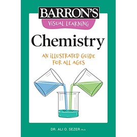 Visual Learning: Chemistry: An illustrated guide for all ages (Barron's Visual Learning)