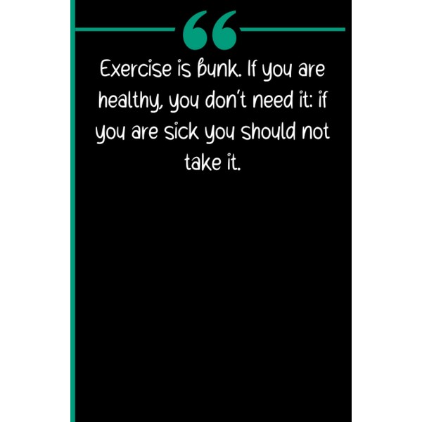 Exercise Is Bunk. If You Are Healthy, You Don't Need