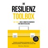 Die Resilienz Toolbox: 100 Tools und 6-Minuten-Übungen für mehr Resilienz