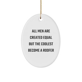 Funny Roofer Gifts for Men - 'All Men are Created Equal But The Coolest Become A Roofer' Oval Ornament, Gifts from Friends to Family