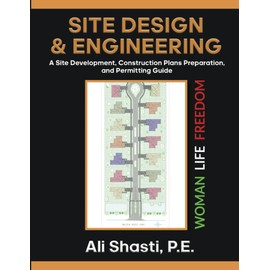 SITE DESIGN & ENGINEERING: A Site Development, Construction Plans Preparation, and Permitting Guide