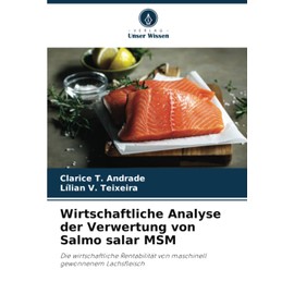 Wirtschaftliche Analyse der Verwertung von Salmo salar MSM: Die wirtschaftliche Rentabilität von maschinell gewonnenem Lachsfleisch