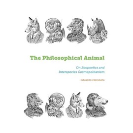 The Philosophical Animal: On Zoopoetics and Interspecies Cosmopolitanism