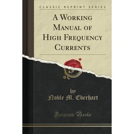 A Working Manual of High Frequency Currents (Classic Reprint)