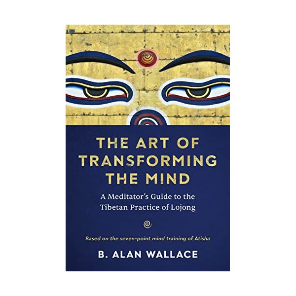 The Art of Transforming the Mind: A Meditator's Guide to