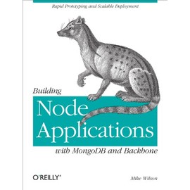 Building Node Applications with MongoDB and Backbone: Rapid Prototyping and Scalable Deployment
