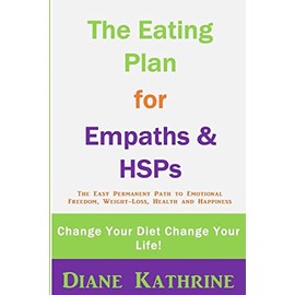 The Eating Plan for Empaths & HSPs: Change Your Diet Change Your Life!